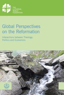 Global Perspectives on the Reformation: Interactions Between Theology, Politics and Economics by Burkhardt, Anne