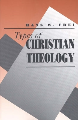 Types of Christian Theology by Frei, Hans W.