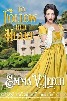 To Follow her Heart by Leech, Emma V.