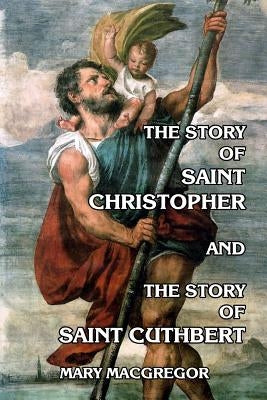 The Story of Saint Christopher and The Story of Saint Cuthbert by Fortescue-Brickdale, Eleanor