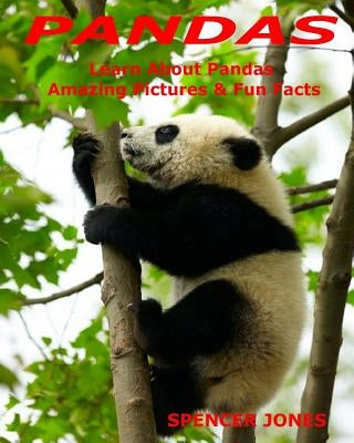 Pandas: Learn About Pandas Amazing Pictures & Fun Facts by Jones, Spencer