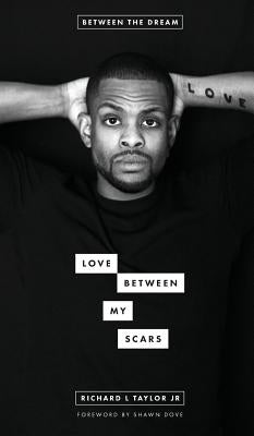 Love Between My Scars by Taylor, Richard L., Jr.