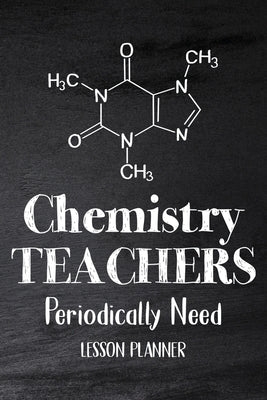 Chemistry Teachers Periodically Need: Chemistry Lesson Planner, Open-Dated Planner, Undated Lesson Planner, Planner Book, Teacher Daily by Online Store, Paperland