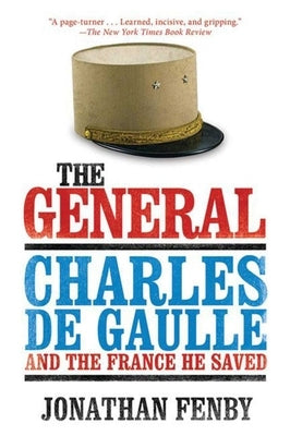 The General: Charles de Gaulle and the France He Saved by Fenby, Jonathan