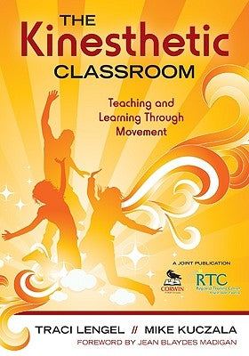 The Kinesthetic Classroom: Teaching and Learning Through Movement by Lengel, Traci