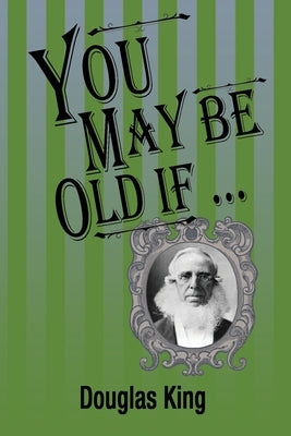 You May Be Old If by King, Douglas