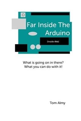 Far Inside The Arduino by Almy, Tom