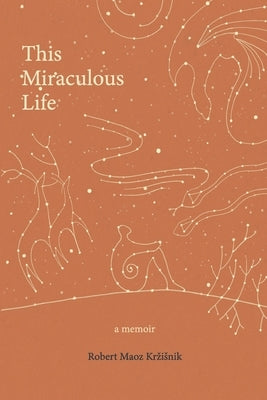 This Miraculous Life: a memoir by Krzisnik, Robert Maoz