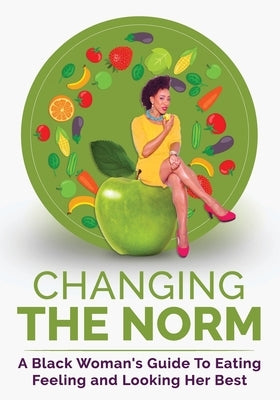Changing The Norm: A Black Woman's Guide To Eating, Feeling and Looking Her Best by Jackson, Laticia Action