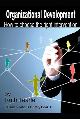 Organizational Development: How to choose the right intervention by Tearle, Ruth