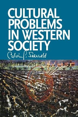 Cultural Problems in Western Society: Sundry Writings and Occasional Lectures by Seerveld, Calvin G.