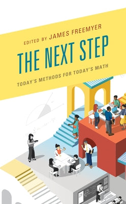 The Next Step: Today's Methods for Today's Math by Freemyer, James