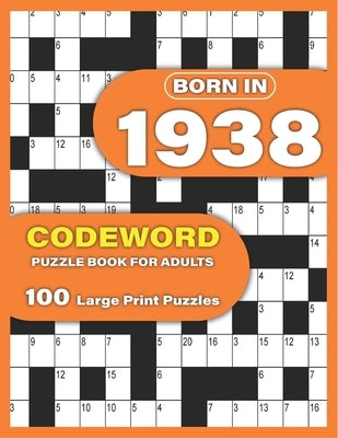 Born In 1938: Codeword Puzzle Book For Adults: Codeword/Code Breaker Logic Puzzle Books For Adults Large Print A Very Special Gift F by Publication, Alexpuzzles