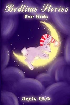 Bedtime Stories for Children: Short Bedtime Stories for Kids by Nick, Uncle
