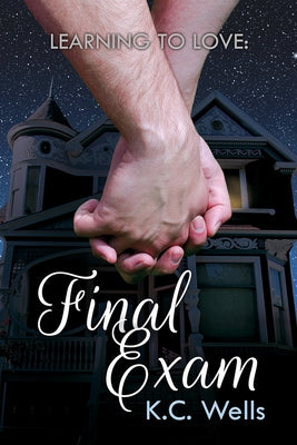 Learning to Love: Final Exam by Wells, K. C.
