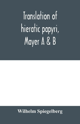 Translation of hieratic papyri, Mayer A & B by Spiegelberg, Wilhelm