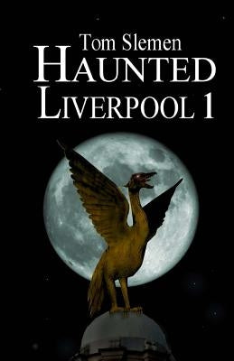 Haunted Liverpool 1 by Slemen, Tom