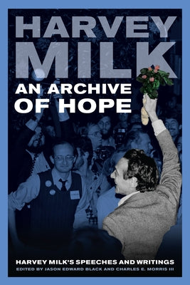 An Archive of Hope: Harvey Milk's Speeches and Writings by Milk, Harvey