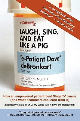 Laugh, Sing, and Eat Like a Pig by Debronkart, "E-Patient Dave"