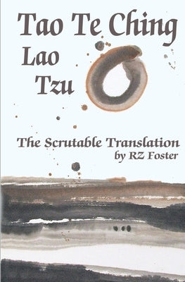 Tao Te Ching: The Scrutable Translation by Foster, Rz