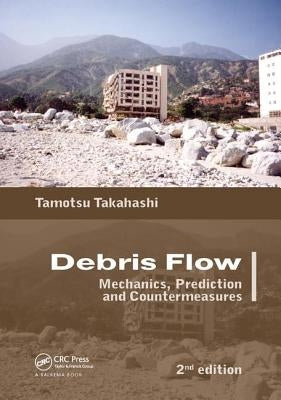 Debris Flow: Mechanics, Prediction and Countermeasures, 2nd Edition by Das, Dilip K.