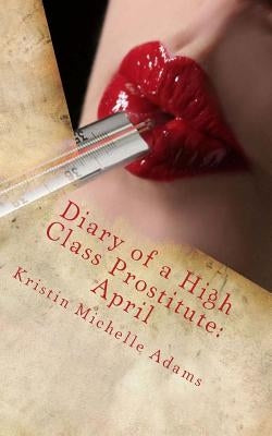 Diary of a High Class Prostitute: April: Scarlett Series Book 4 by Adams, Kristin Michelle