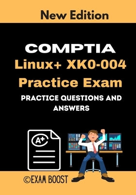 CompTIA Linux+ XK0-004 Practice Exam: Actual New Exams Questions and Answers by Boost, Exam