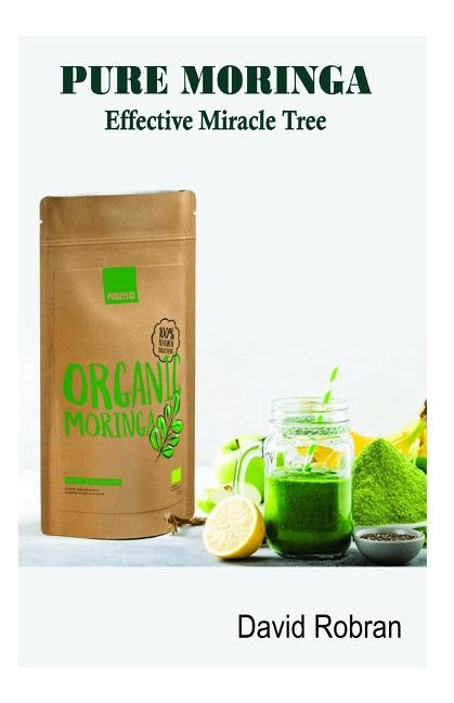 PURE MORINGA Effective Miracle Tree by Robran, David