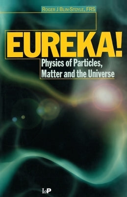 Eureka!: Physics of Particles, Matter and the Universe by Blin-Stoyle, R. J.