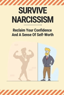 Survive Narcissism: Reclaim Your Confidence And A Sense Of Self-Worth: Guide To Coping With A Narcissist by Grether, Herta