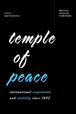 Temple of Peace: International Cooperation and Stability Since 1945 by Trauschweizer, Ingo