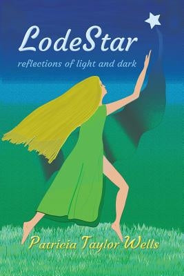 LodeStar: reflections of light and dark by Wells, Patricia Taylor