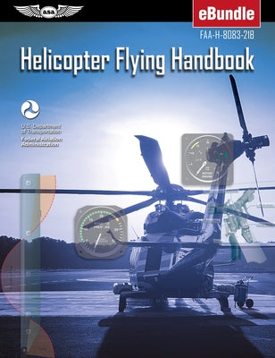 Helicopter Flying Handbook (2002): Faa-H-8083-21b (Ebundle) [With eBook] by Federal Aviation Administration (FAA)/Av
