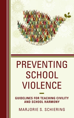 Preventing School Violence: Guidelines for Teaching Civility and School Harmony by Schiering, Marjorie S.