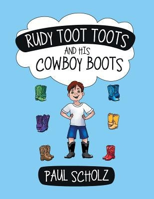 Rudy Toot Toots and His Cowboy Boots by Scholz, Paul