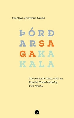 The Saga of þórður kakali: The Icelandic Text, with an English Translation by D.M. White by White, D. M.