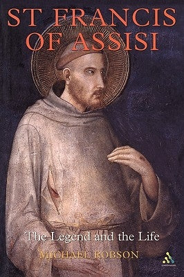 St Francis of Assisi: The Legend and the Life by Robinson, Michael