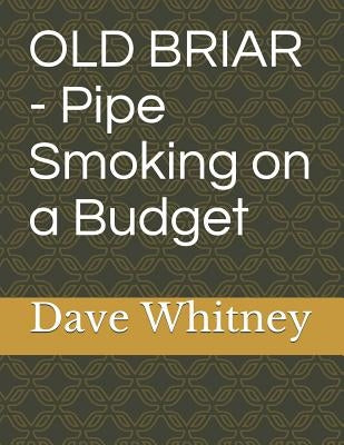 Old Briar - Pipe Smoking on a Budget by Whitney, Dave
