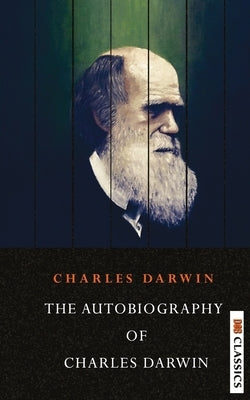 The Autobiography of Charles Darwin by Darwin, Charles