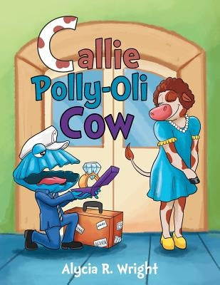 Callie Polly-Oli Cow by Wright, Alycia R.