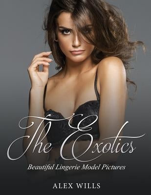The Exotics: Beautiful Lingerie Model Pictures by Wills, Alex