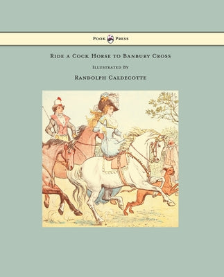 Ride a Cock Horse to Banbury Cross - Illustrated by Randolph Caldecott by Caldecott, Randolph