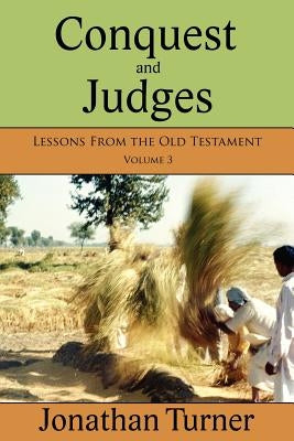 Conquest and Judges: Lessons From the Old Testament by Turner, Jonathan