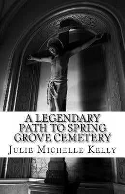 A Legendary Path to Spring Grove Cemetery by Kelly, Julie Michelle