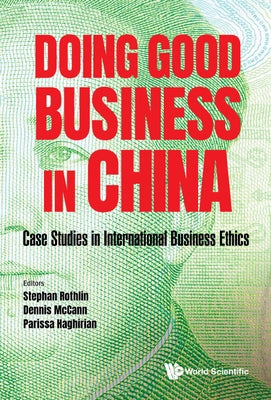 Doing Good Business in China: Case Studies in International Business Ethics by Rothlin, Stephan
