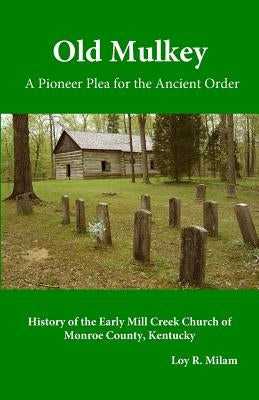 Old Mulkey: A Pioneer Plea for the Ancient Order by Milam, Loy R.