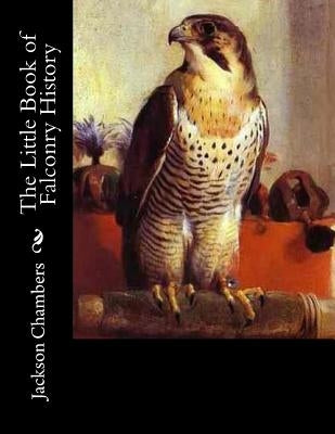 The Little Book of Falconry History by Chambers, Jackson
