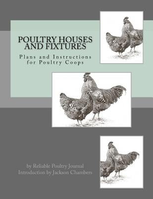 Poultry Houses and Fixtures: Plans and Instructions for Poultry Coops by Chambers, Jackson