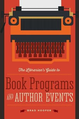 The Librarian's Guide to Book Programs and Author Events by Hooper, Brad