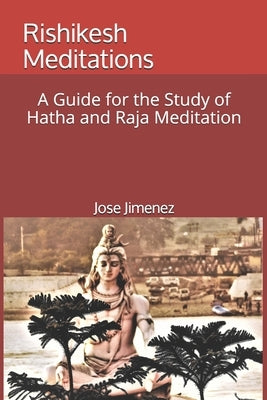 Rishikesh Meditations: A Guide for the Study of Hatha and Raja Yoga Meditation by Gupta, Ram
